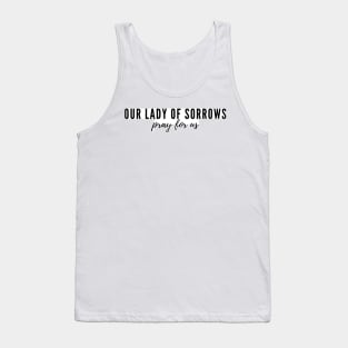 Our Lady of Sorrows pray for us Tank Top